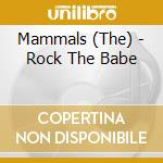Mammals (The) - Rock The Babe cd