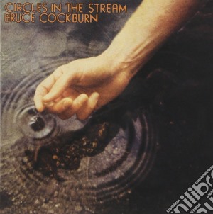 Bruce Cockburn - Circles In The Stream cd musicale di COCKBURN BRUCE
