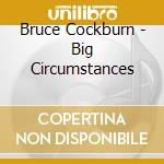 Bruce Cockburn - Big Circumstances cd