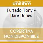 Furtado Tony - Bare Bones cd