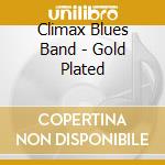Climax Blues Band - Gold Plated cd musicale di Climax Blues Band