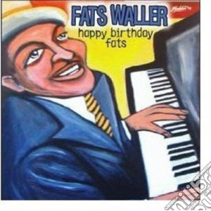 Fats Waller - Happy Birthday Fats cd musicale di Waller Fats