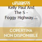 Kelly Paul And The S - Foggy Highway (W/4 Track Bo cd