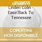 Linden Colin - Easin'Back To Tennessee cd musicale di Linden Colin