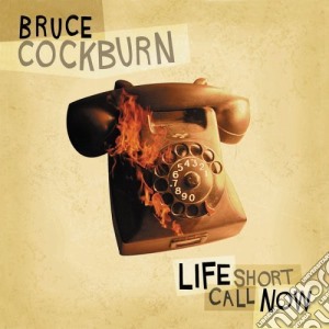 Bruce Cockburn - Life Short Call Now cd musicale di Bruce Cockburn