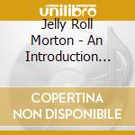 Jelly Roll Morton - An Introduction To cd