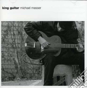 Michael Messer - King Guitar cd musicale di Messer Michael
