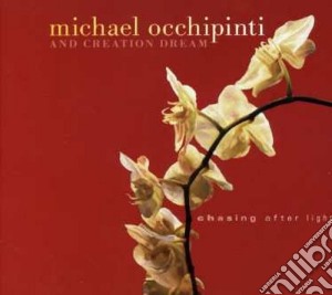 Michael Occhipinti & Creation Dream - Chasing After Light cd musicale di Michael occhipinti &