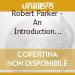 Robert Parker - An Introduction To cd musicale di Robert Parker
