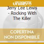 Jerry Lee Lewis - Rocking With The Killer cd