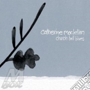 Catherine Maclellan - Church Bell Blues cd musicale di CATHERINE MACLELLAN