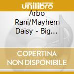 Arbo Rani/Mayhem Daisy - Big Old Life cd