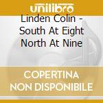 Linden Colin - South At Eight North At Nine cd