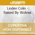 Linden Colin - Raised By Wolves cd