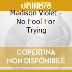 Madison Violet - No Fool For Trying cd