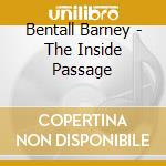 Bentall Barney - The Inside Passage cd musicale di Bentall Barney