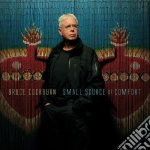 Bruce Cockburn - Small Source Of Comfort cd musicale di COCKBURN BRUCE