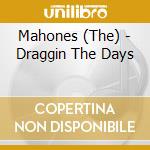 Mahones (The) - Draggin The Days cd