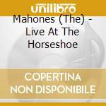 Mahones (The) - Live At The Horseshoe cd musicale di Mahones The