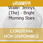 Wailin' Jennys (The) - Bright Morning Stars cd