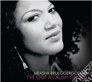 Measha Brueggergosman - I'Ve Got A Crush On You cd musicale di Brueggergosma Measha