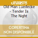 Old Man Luedecke - Tender Is The Night cd