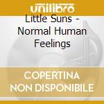 Little Suns - Normal Human Feelings cd musicale di Little Suns