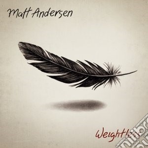 Matt Andersen - Weightless cd musicale di Matt Andersen
