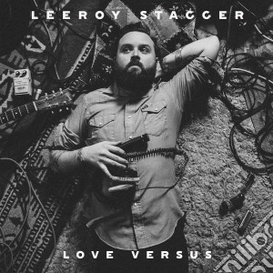Leeroy Stagger - Love Versus cd musicale di Leeroy Stagger
