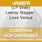 (LP Vinile) Leeroy Stagger - Love Versus