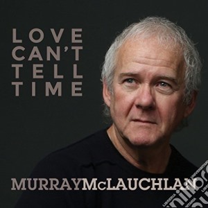 Murray Mclachlan - Love Cant Tell Time cd musicale di Murray Mclachlan