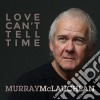 Murray Mclachlan - Love Cant Tell Time cd