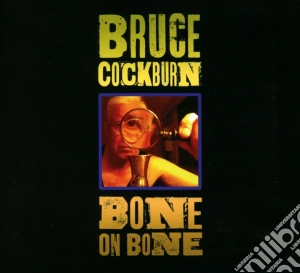 Bruce Cockburn - Bone On Bone cd musicale di Bruce Cockburn