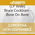 (LP Vinile) Bruce Cockburn - Bone On Bone vinile
