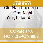 Old Man Luedecke - One Night Only! Live At The Chester Playhouse cd musicale di Old Man Luedecke