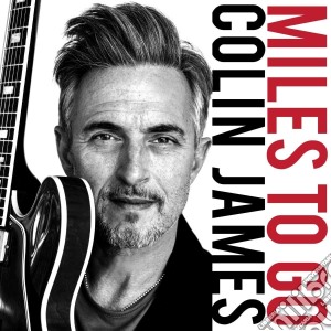 Colin James - Miles To Go cd musicale di Colin James