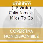 (LP Vinile) Colin James - Miles To Go vinile