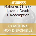 Mahones (The) - Love + Death + Redemption cd musicale di Mahones