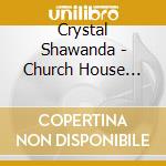 Crystal Shawanda - Church House Blues cd musicale