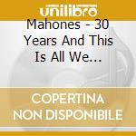 Mahones - 30 Years And This Is All We Got To Show For It cd musicale
