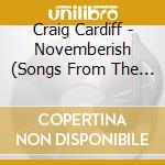 Craig Cardiff - Novemberish (Songs From The Rain) cd musicale