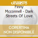 Finny Mcconnell - Dark Streets Of Love cd