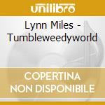Lynn Miles - Tumbleweedyworld cd