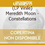 (LP Vinile) Meredith Moon - Constellations vinile