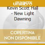 Kevin Scott Hall - New Light Dawning cd musicale di Kevin Scott Hall