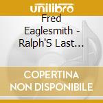 Fred Eaglesmith - Ralph'S Last Show cd musicale di Fred Eaglesmith