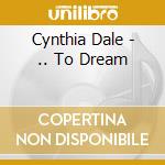 Cynthia Dale - .. To Dream cd