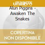 Alun Piggins - Awaken The Snakes cd