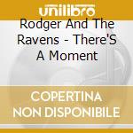 Rodger And The Ravens - There'S A Moment cd