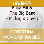 Easy Bill & The Big Beat - Midnight Creep cd musicale di Easy Bill & The Big Beat